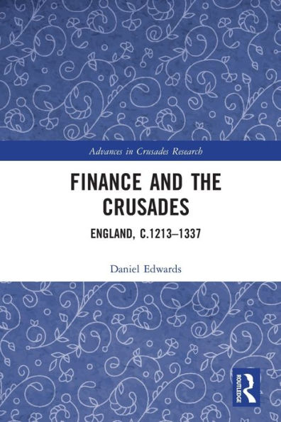 Finance And The Crusades: England, C.1213-1337 (Advances In Crusades Research)