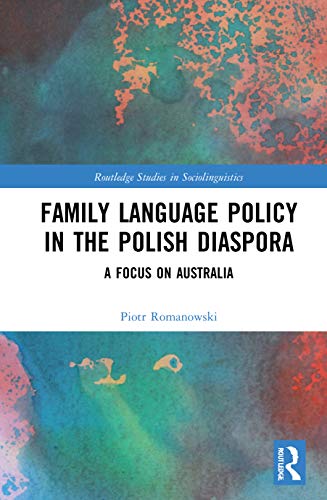 Family Language Policy In The Polish Diaspora (Routledge Studies In Sociolinguistics)