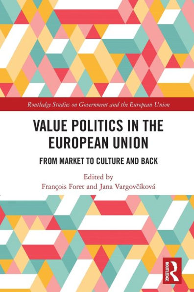 Value Politics In The European Union (Routledge Studies On Government And The European Union)
