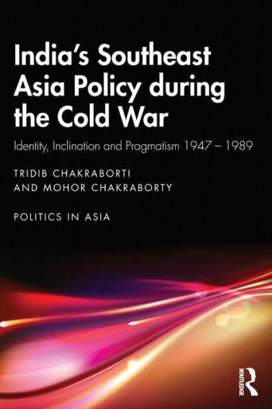 India’S Southeast Asia Policy During The Cold War (Politics In Asia)