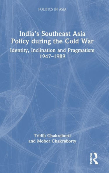 India’S Southeast Asia Policy During The Cold War (Politics In Asia)
