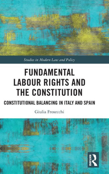 Fundamental Labour Rights And The Constitution (Studies In Modern Law And Policy)