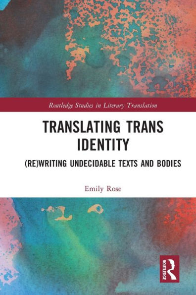 Translating Trans Identity (Routledge Studies In Literary Translation)