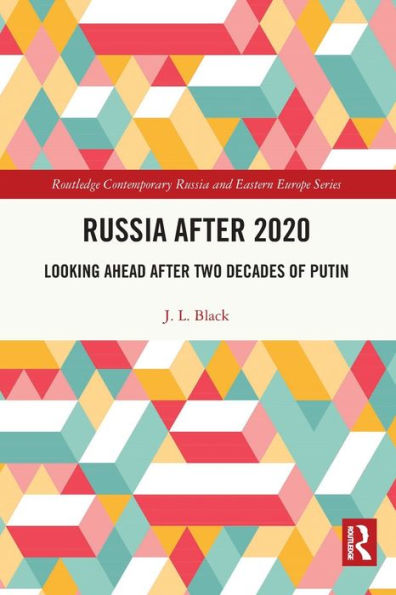 Russia After 2020: Looking Ahead After Two Decades Of Putin (Routledge Contemporary Russia And Eastern Europe Series)