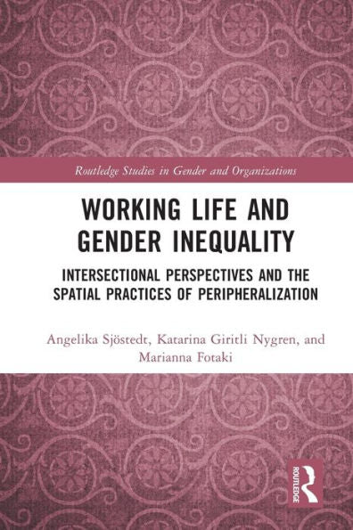 Working Life And Gender Inequality (Routledge Studies In Gender And Organizations)