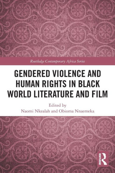 Gendered Violence And Human Rights In Black World Literature And Film (Routledge Contemporary Africa)