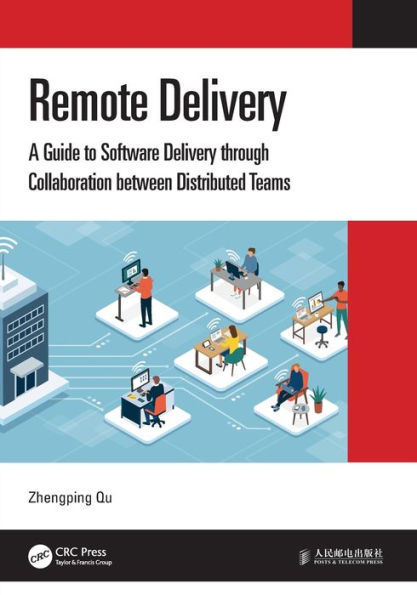 Remote Delivery: A Guide To Software Delivery Through Collaboration Between Distributed Teams
