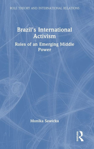 Brazil'S International Activism (Role Theory And International Relations)