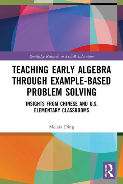 Teaching Early Algebra Through Example-Based Problem Solving (Routledge Research In Stem Education)