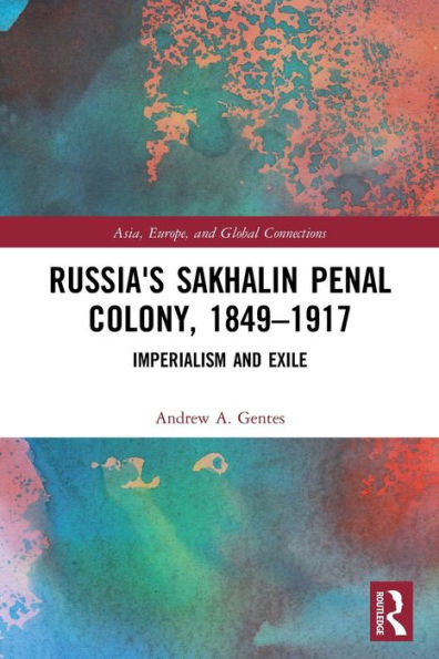 Russia'S Sakhalin Penal Colony, 1849–1917 (Asia, Europe, And Global Connections)