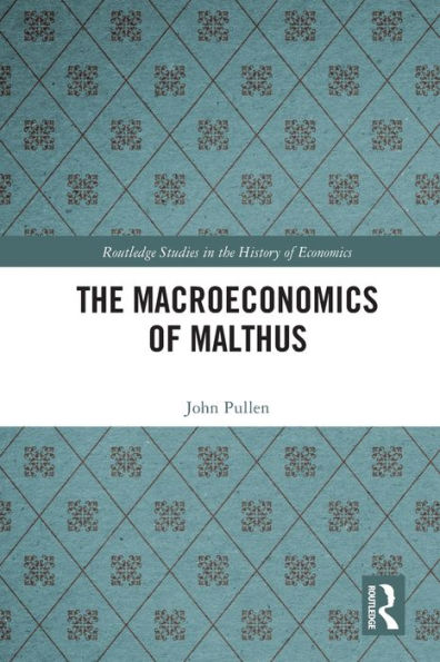 The Macroeconomics Of Malthus (Routledge Studies In The History Of Economics)