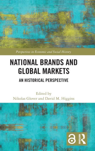 National Brands And Global Markets (Perspectives In Economic And Social History)