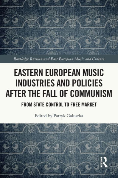 Eastern European Music Industries And Policies After The Fall Of Communism (Slavonic And East European Music Studies)