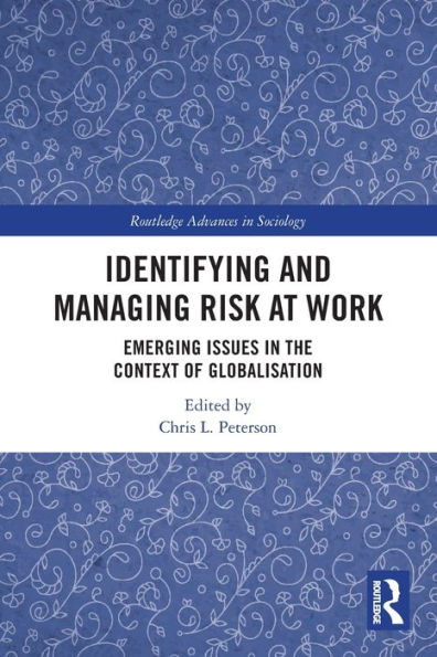 Identifying And Managing Risk At Work: Emerging Issues In The Context Of Globalisation (Routledge Advances In Sociology)