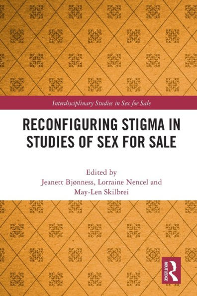 Reconfiguring Stigma In Studies Of Sex For Sale (Interdisciplinary Studies In Sex For Sale)