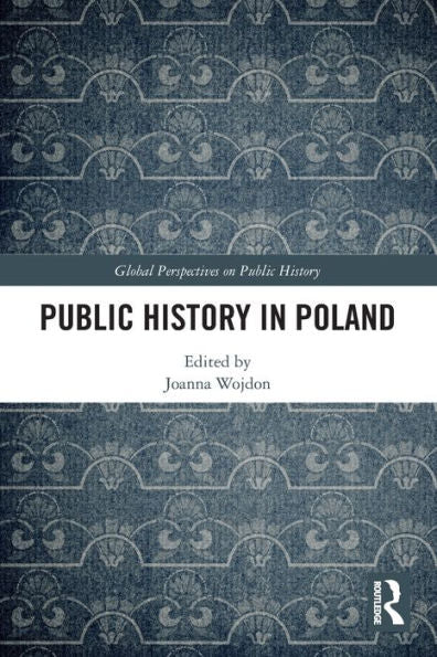 Public History In Poland (Global Perspectives On Public History)