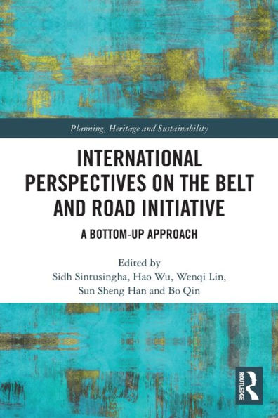 International Perspectives On The Belt And Road Initiative (Planning, Heritage And Sustainability)