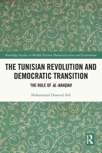 La revolución tunecina y la transición democrática: el papel de Al-Nahdah (Estudios de Routledge en la democratización y el gobierno de Oriente Medio)
