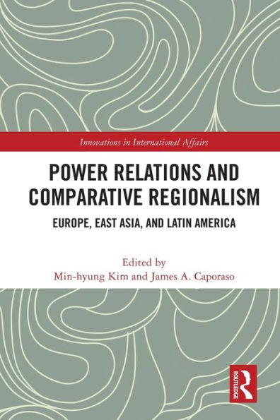 Power Relations And Comparative Regionalism (Innovations In International Affairs)