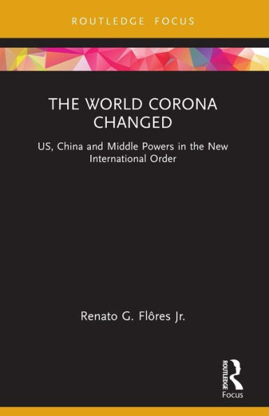 The World Corona Changed: Us, China And Middle Powers In The New International Order (Innovations In International Affairs)