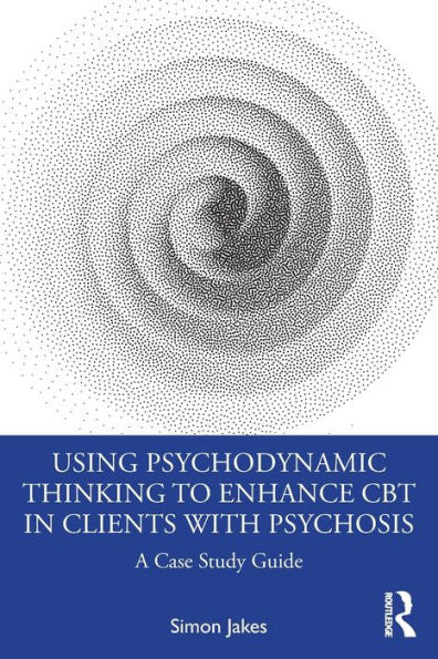 Using Psychodynamic Thinking To Enhance Cbt In Clients With Psychosis