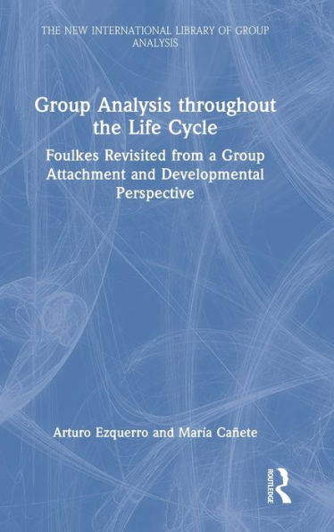 Group Analysis Throughout The Life Cycle (The New International Library Of Group Analysis)