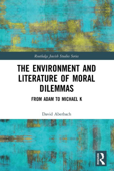 The Environment And Literature Of Moral Dilemmas (Routledge Jewish Studies Series)