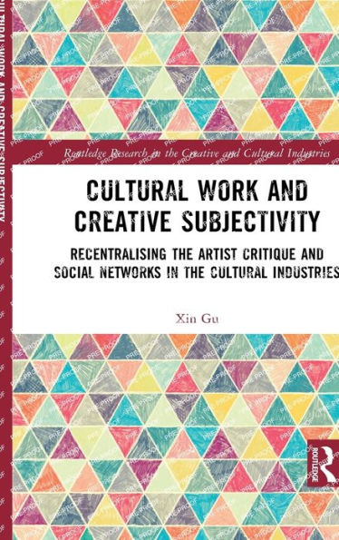Cultural Work And Creative Subjectivity (Routledge Research In The Creative And Cultural Industries)
