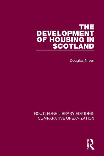 The Development Of Housing In Scotland (Routledge Library Editions: Comparative Urbanization)