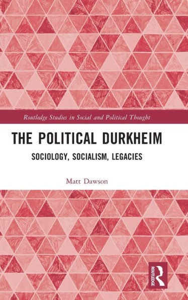 The Political Durkheim (Routledge Studies In Social And Political Thought)