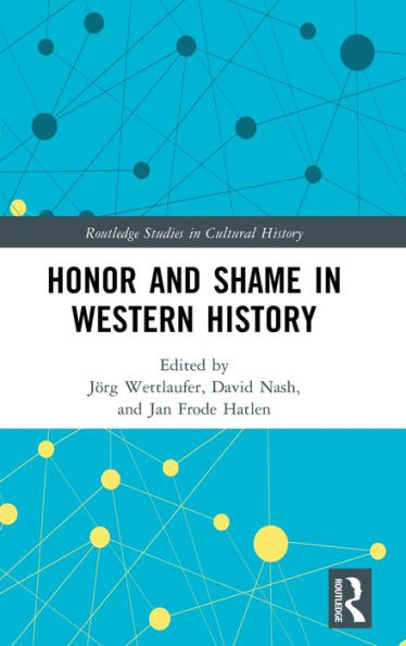 Honor And Shame In Western History (Routledge Studies In Cultural History)