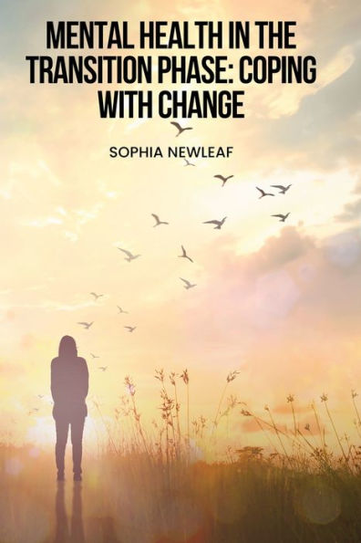 Mental Health In The Transition Phase: Coping With Change
