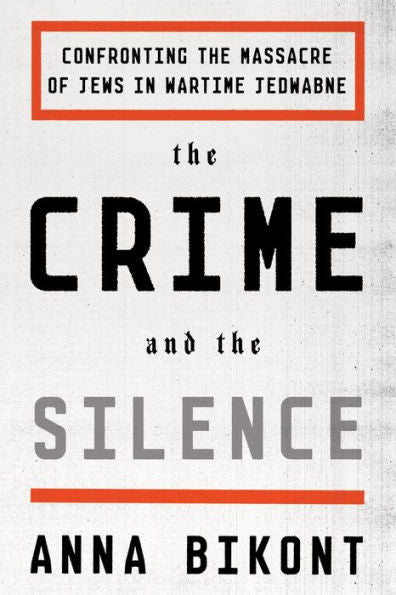 The Crime And The Silence: Confronting The Massacre Of Jews In Wartime Jedwabne