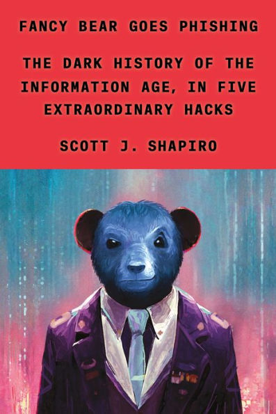 Fancy Bear Goes Phishing: The Dark History Of The Information Age, In Five Extraordinary Hacks