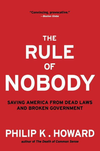 The Rule Of Nobody: Saving America From Dead Laws And Broken Government