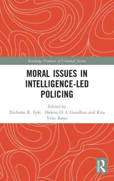 Moral Issues In Intelligence-Led Policing (Routledge Frontiers Of Criminal Justice)