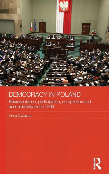 Democracy In Poland: Representation, Participation, Competition And Accountability Since 1989 (Routledge Contemporary Russia And Eastern Europe Series) - 9780415493505
