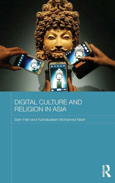 Digital Culture And Religion In Asia (Routledge Religion In Contemporary Asia Series) - 9780415521857
