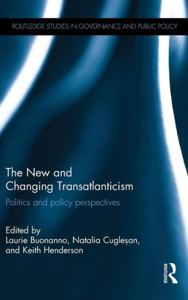The New And Changing Transatlanticism: Politics And Policy Perspectives (Routledge Studies In Governance And Public Policy)