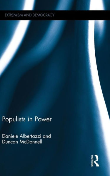 Populists In Power (Routledge Studies In Extremism And Democracy)
