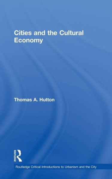 Cities And The Cultural Economy (Routledge Critical Introductions To Urbanism And The City)