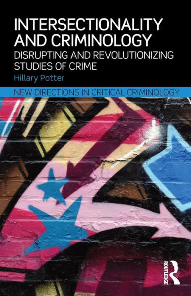 Intersectionality And Criminology: Disrupting And Revolutionizing Studies Of Crime (New Directions In Critical Criminology)