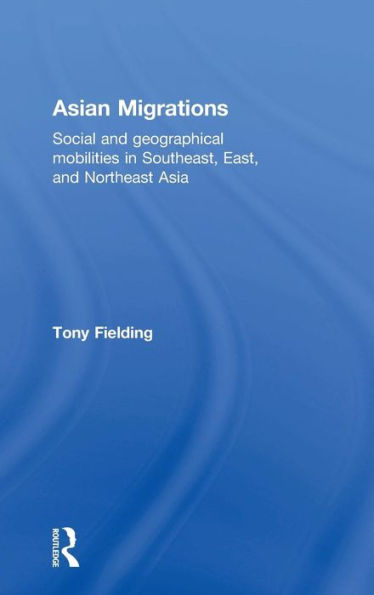 Asian Migrations: Social And Geographical Mobilities In Southeast, East, And Northeast Asia