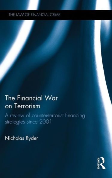 The Financial War On Terrorism: A Review Of Counter-Terrorist Financing Strategies Since 2001 (The Law Of Financial Crime)