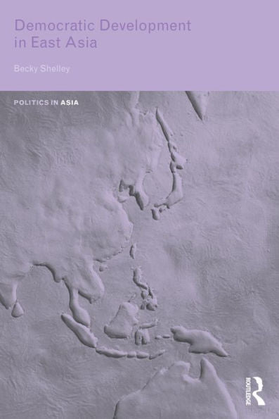 Democratic Development In East Asia (Politics In Asia)