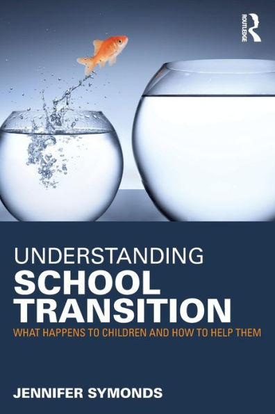 Understanding School Transition: What Happens To Children And How To Help Them - 9780415676649