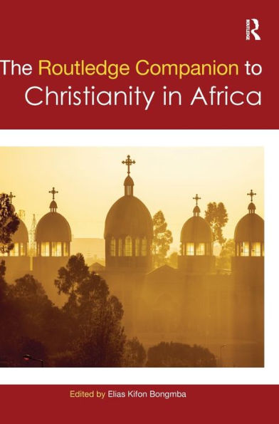 The Routledge Companion To Christianity In Africa (Routledge Religion Companions)