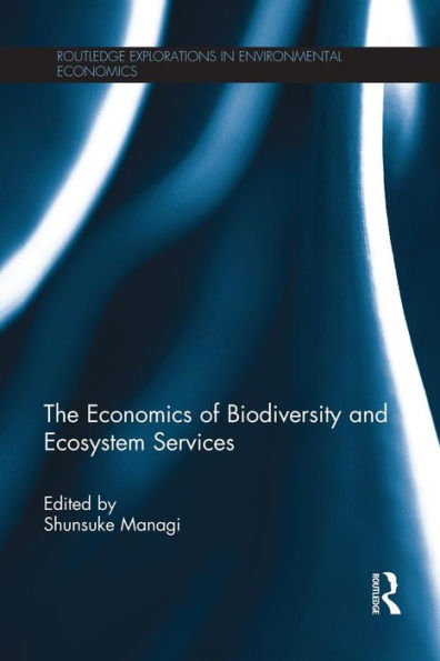 The Economics Of Biodiversity And Ecosystem Services (Routledge Explorations In Environmental Economics)