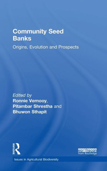 Community Seed Banks: Origins, Evolution And Prospects (Issues In Agricultural Biodiversity)