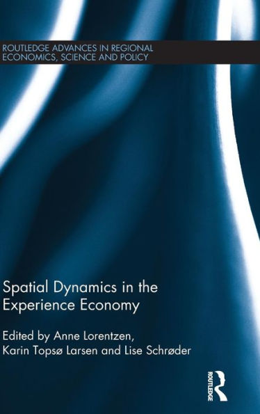 Spatial Dynamics In The Experience Economy (Routledge Advances In Regional Economics, Science And Policy)